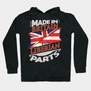 Made In Britain With Liberian Parts - Gift for Liberian From Liberia Hoodie